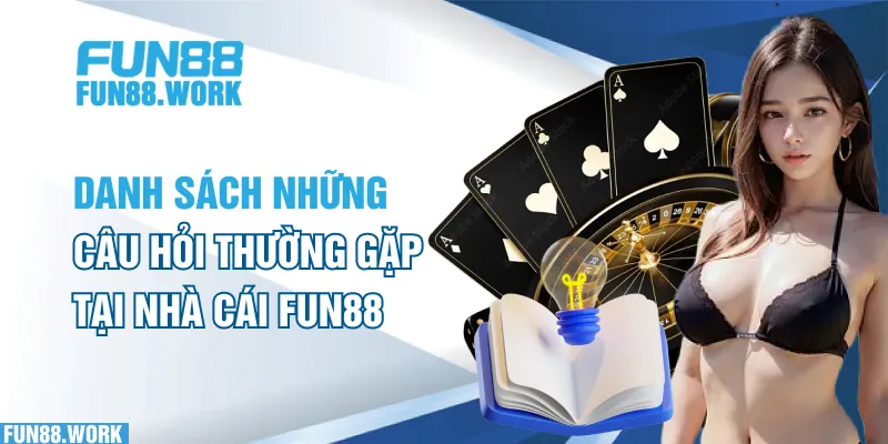 Câu hỏi thường gặp 5 Danh sách những câu hỏi thường gặp tại nhà cái FUN88