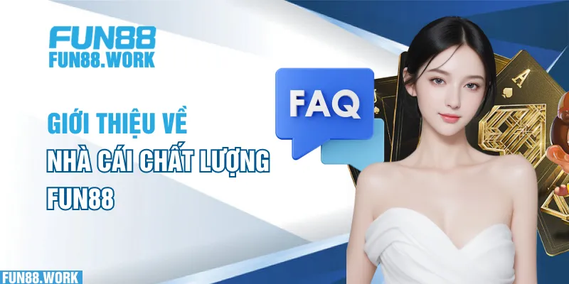 Câu hỏi thường gặp 4 Giới thiệu về nhà cái chất lượng FUN88