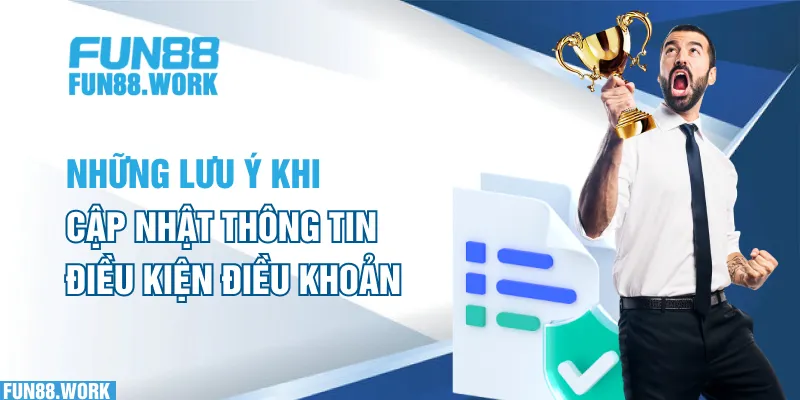 Điều Kiện Và Điều Khoản 6 Những lưu ý khi cập nhật thông tin điều kiện, điều khoản