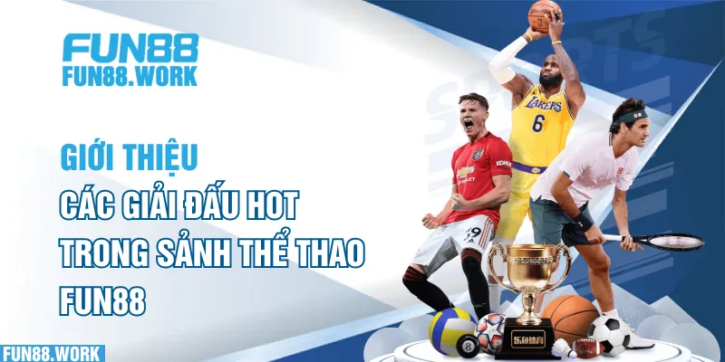 Thể Thao FUN88: Sảnh Cược Hot Nhất 2025 Với Chất Lượng Số 1 7 Giới thiệu các giải đấu hot trong sảnh thể thao FUN88