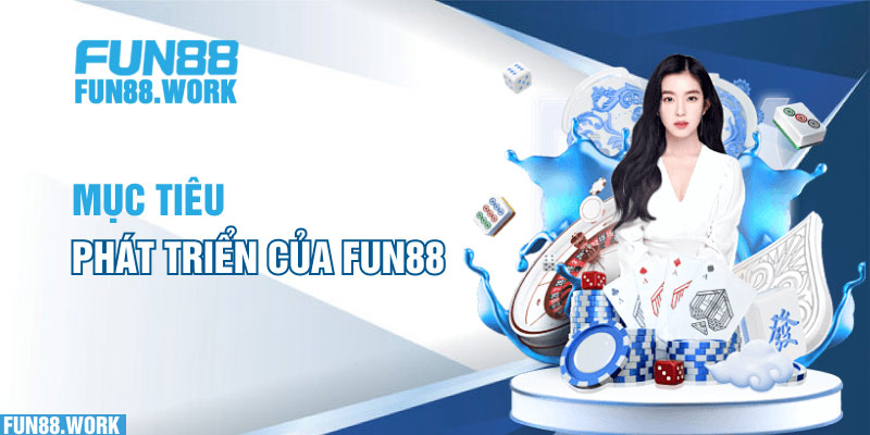 Mục tiêu phát triển của FUN88