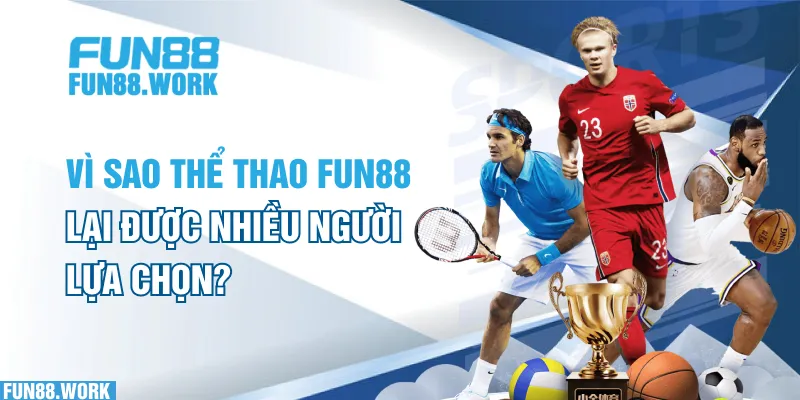 Thể Thao FUN88: Sảnh Cược Hot Nhất 2025 Với Chất Lượng Số 1 5 Vì sao thể thao FUN88 lại được nhiều người lựa chọn?