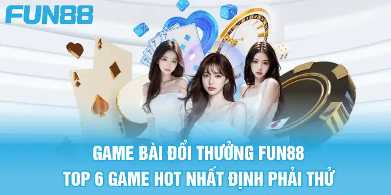 game bai doi thuong – top 6 game hot nhat dinh phai thu